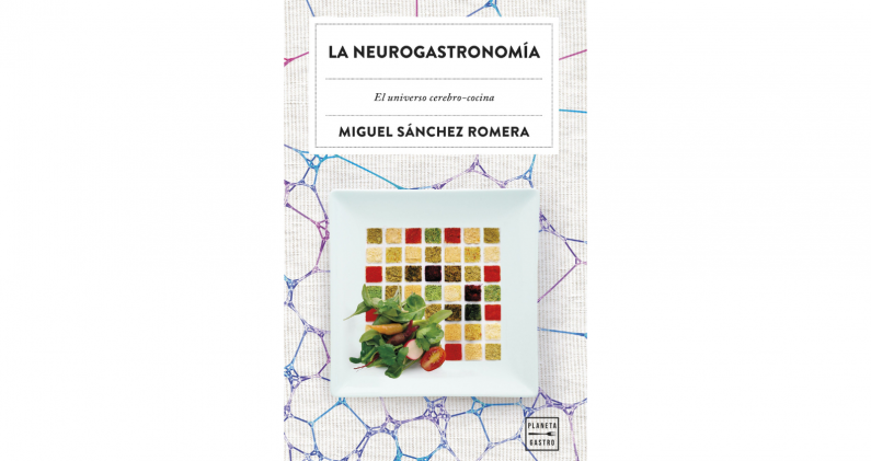 'La neurogastronomía. El universo cerebro–cocina', el nuevo libro de Miguel Sánchez Romera. PLANETA GASTRO