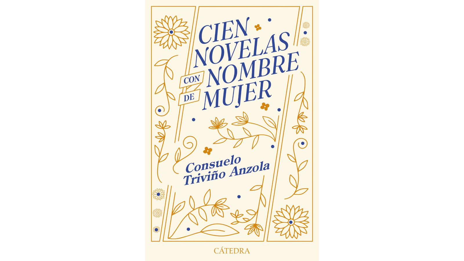 Cien novelas con nombre de mujer (Ediciones Cátedra) de Consuelo Triviño Anzola. Cien novelas con nombre de mujer (Ediciones Cátedra) de Consuelo Triviño Anzola.