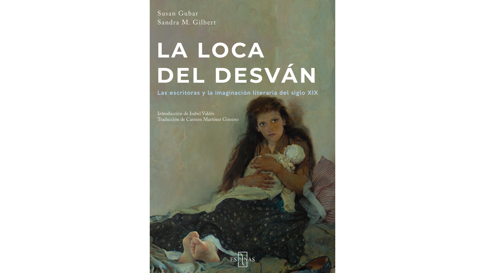 La loca del desván (Editorial Espinas) de Sandra M. Gilbert y Susan Gubar. La loca del desván (Editorial Espinas) de Sandra M. Gilbert y Susan Gubar.