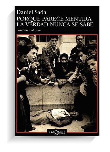 Porque parece mentira la verdad nunca se sabe Daniel Sada Porque parece mentira la verdad nunca se sabe Daniel Sada