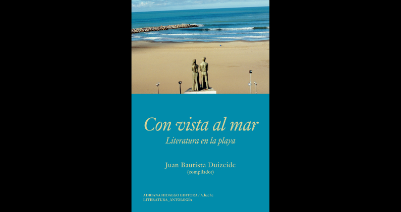 'Con vista al mar' reúne una selección de clásicos y contemporáneos compilada por Juan Bautista Duizeide. ADRIANA HIDALGO