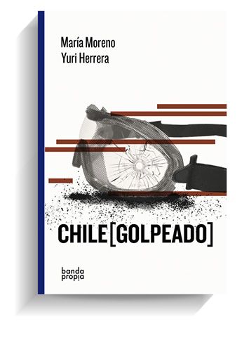 Portada del libro 'Chile golpeado' de María Moreno Yuri Herrera BANDA PROPIA