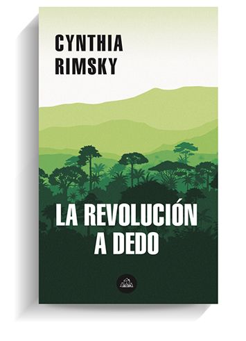 'La revolución a dedo', de Cynthia Rimsky. LITERATURA RANDOM HOUSE