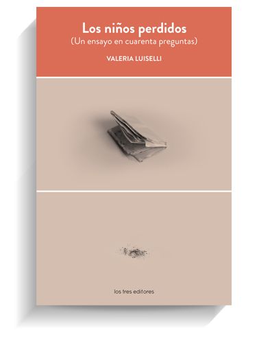 Portada del libro 'Los niños perdidos' de Valeria Luselli LOS TRES EDITORES Portada del libro 'Los niños perdidos' de Valeria Luselli LOS TRES EDITORES
