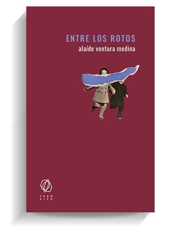 Portada del libro 'Entre los rotos' de Alaíde Ventura Medina. TRANSITO