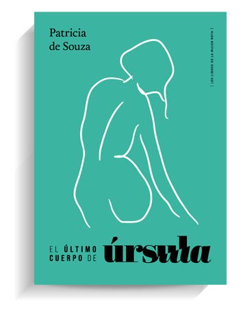 Portada del libro 'El último cuerpo de Úrsula' de Patricia de Souza. LOS LIBROS DE LA MUJER ROTA