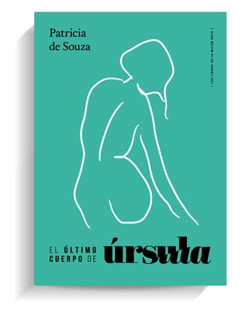 Portada del libro 'El último cuerpo de Úrsula' de Patricia de Souza. LOS LIBROS DE LA MUJER ROTA Portada del libro 'El último cuerpo de Úrsula' de Patricia de Souza. LOS LIBROS DE LA MUJER ROTA