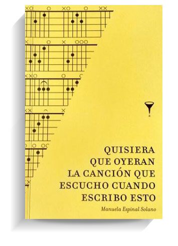 Portada del libro 'Quisiera que oyeran la canción' de Manuela Espinal Solano. ANGOSTA