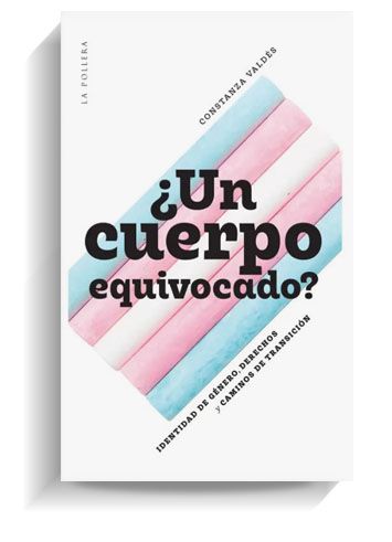 Portada del libro '¿Un cuerpo equivocado?' de Constanza Valdés. LA POLLERA Portada del libro '¿Un cuerpo equivocado?' de Constanza Valdés. LA POLLERA