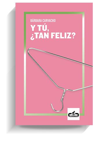 Portada del libro 'Y tú, ¿tan feliz?' de Bárbara Carvacho. CABALLO DE TROYA