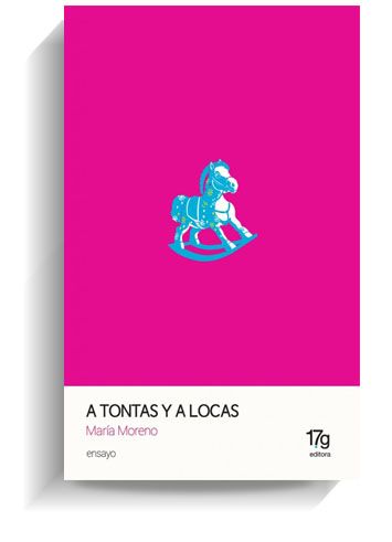 Portada del libro 'A tontas y a locas' de María Moreno. 17 GRISES