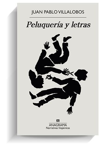 Portada del libro 'Peluquería y letras' de Juan Pablo Villalobos. ANAGRAMA