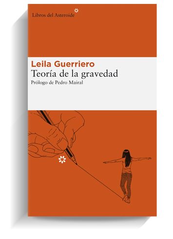 Portada del libro Teoría de la gravedad, de Leila Guerriero. LIBROS DEL ASTEROIDE
