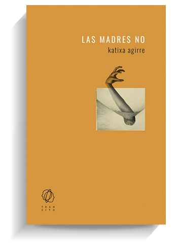 Portada del libro 'Las madres no', de Katixa Agirre. TRÁNSITO