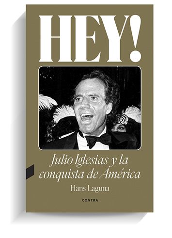 Portada del libro 'Hey! Julio Iglesias y la conquista de América', de Hans Laguna. EDITORIAL CONTRA Portada del libro 'Hey! Julio Iglesias y la conquista de América', de Hans Laguna. EDITORIAL CONTRA