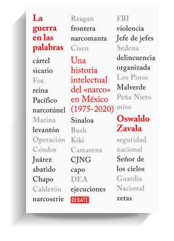 Portada del libro 'La guerra en las palabras. Una historia intelectual del “narco” en México', de Oswaldo Zavala. DEBATE Portada del libro 'La guerra en las palabras. Una historia intelectual del “narco” en México', de Oswaldo Zavala. DEBATE