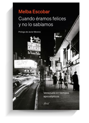 Portada del libro 'Cuando éramos felices y no lo sabíamos', de Melba Escobar. ARIEL Portada del libro 'Cuando éramos felices y no lo sabíamos', de Melba Escobar. ARIEL