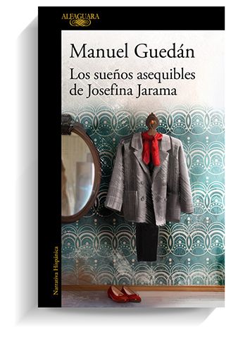 Portada del libro 'Los sueños asequibles de Josefina Jarama', de Manuel Guedán. ALFAGUARA Portada del libro 'Los sueños asequibles de Josefina Jarama', de Manuel Guedán. ALFAGUARA