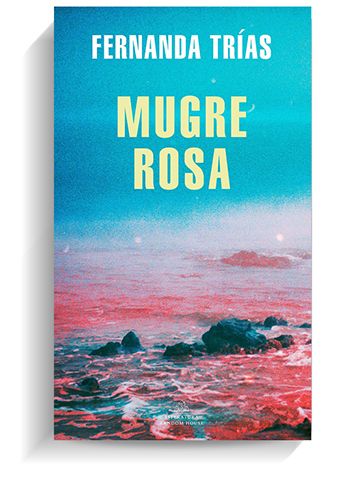 Portada del libro 'Mugre rosa', de Fernanda Trías. RANDOM HOUSE Portada del libro 'Mugre rosa', de Fernanda Trías. RANDOM HOUSE