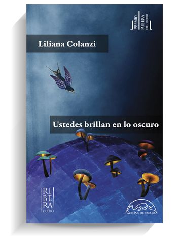 Portada del libro 'Ustedes brillan en lo oscuro', de Liliana Colanzi. PÁGINAS DE ESPUMA Portada del libro 'Ustedes brillan en lo oscuro', de Liliana Colanzi. PÁGINAS DE ESPUMA