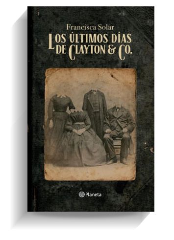 Portada del libro 'Los últimos días de Clayton & Co', de Francisca Solar. PLANETA