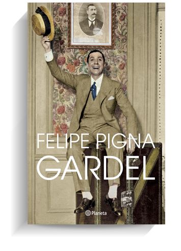 Portada del libro 'Gardel', de Felipe Pigna. PLANETA Portada del libro 'Gardel', de Felipe Pigna. PLANETA