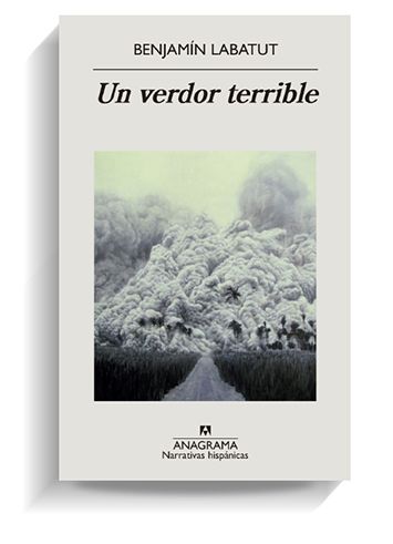 Portada del libro 'Un verdor terrible', de Benjamín Labatut. ANAGRAMA Portada del libro 'Un verdor terrible', de Benjamín Labatut. ANAGRAMA