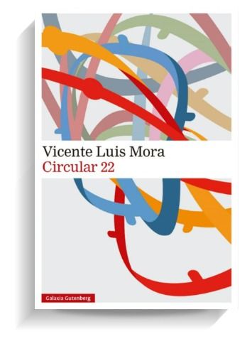 Portada del libro 'Circular 22' de Vicente Luis Mora. GALAXIA GUTENBERG