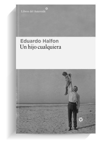 Portada del libro 'Un hijo cualquiera' de Eduardo Halfon. LIBROS DEL ASTEROIDE