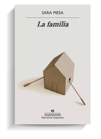 Portada del libro 'La familia', de Sara Mesa. ANAGRAMA Portada del libro 'La familia', de Sara Mesa. ANAGRAMA