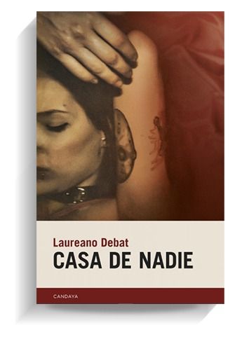 Portada del libro 'Casa de nadie', de Laureano Debat. CANDAYA Portada del libro 'Casa de nadie', de Laureano Debat. CANDAYA