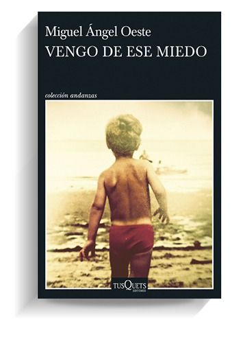 Portada del libro 'Vengo de ese miedo', de Miguel Ángel Oeste. TUSQUETS Portada del libro 'Vengo de ese miedo', de Miguel Ángel Oeste. TUSQUETS