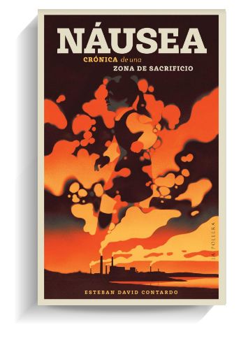 Portada del libro 'Náusea: crónica de una zona de sacrificio', de Esteban David Contardo. LA POLLERA EDICIONES Portada del libro 'Náusea: crónica de una zona de sacrificio', de Esteban David Contardo. LA POLLERA EDICIONES