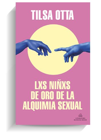 Portada del libro 'Lxs ninxs de oro de la alquimia sexual' de Tilsa Otta. LITERATURA RANDOM HOUSE Portada del libro 'Lxs ninxs de oro de la alquimia sexual' de Tilsa Otta. LITERATURA RANDOM HOUSE