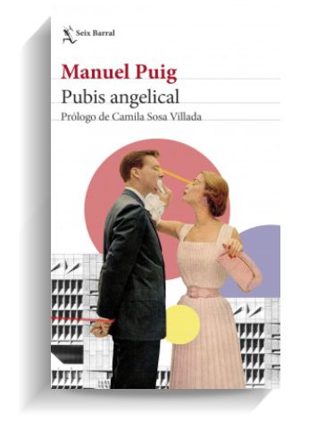 Portada del libro 'Pubis angelical' de Manuel Puig. SEIX BARRAL