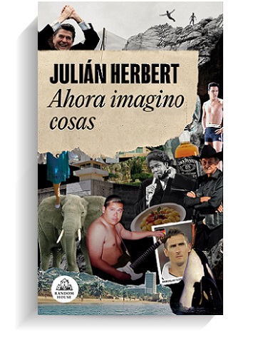 Portada del libro 'Ahora imagino cosas', de Julián Herbert. LITERATURA RANDOM HOUSE Portada del libro 'Ahora imagino cosas', de Julián Herbert. LITERATURA RANDOM HOUSE