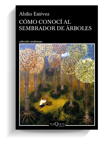 Portada del libro 'Cómo conocí al sembrador de árboles', de Abilio Estévez. TUSQUETS