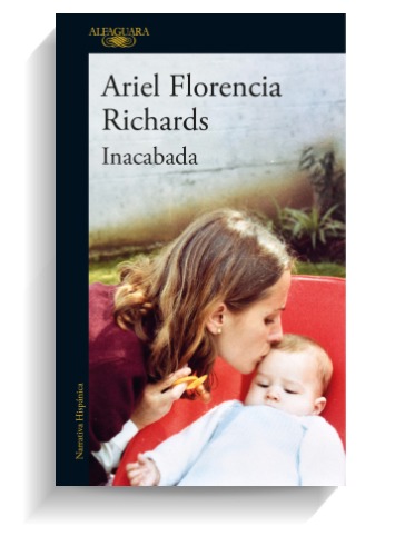 Portada del libro 'Inacabada', de Ariel Florencia Richards. ALFAGUARA Portada del libro 'Inacabada', de Ariel Florencia Richards. ALFAGUARA