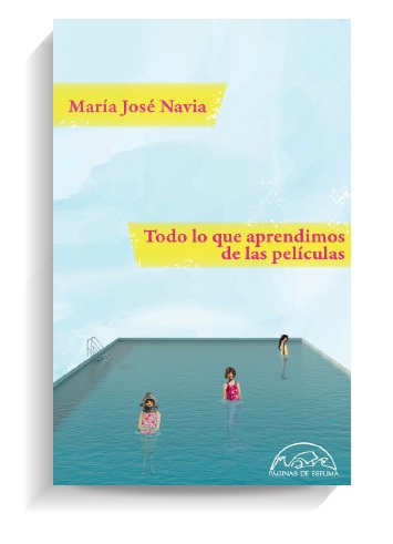 Portada del libro 'Todo lo que aprendimos en las películas', de María José Navia. PÁGINAS DE ESPUMA