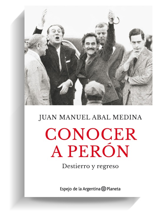 Portada del libro 'Conocer a Perón', de Juan Manuel Abal Medina. PLANETA Portada del libro 'Conocer a Perón', de Juan Manuel Abal Medina. PLANETA