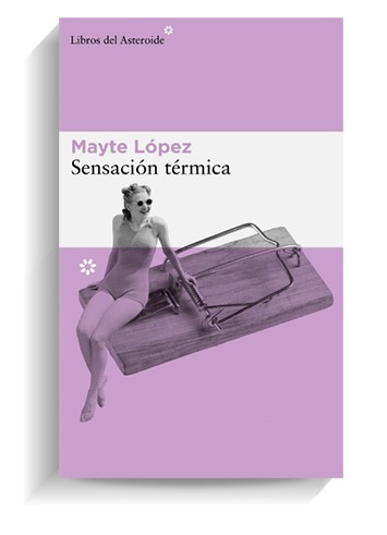Portada del libro 'Sensación térmica', de Mayte López. LIBROS DEL ASTEROIDE