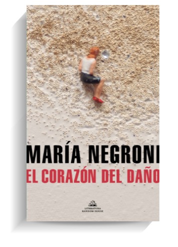 Portada del libro 'El corazón del daño', de María Negroni. LITERATURA RANDOM HOUSE