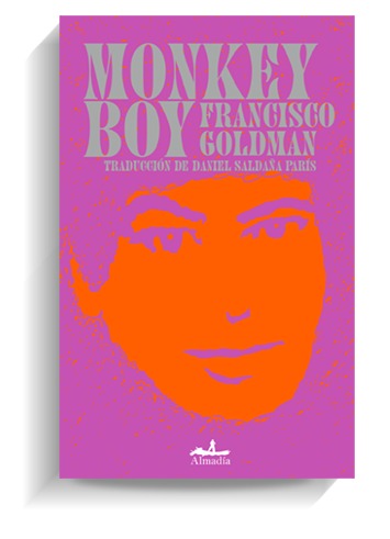 Portada del libro 'Monkey boy', de Francisco Goldman. ALMADÍA