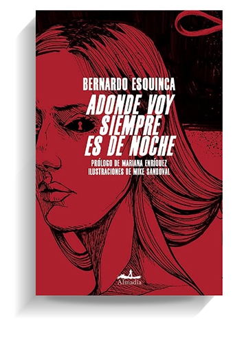 Portada del libro 'Adonde voy siempre es la noche', de Bernardo Esquinca. ALMADÍA
