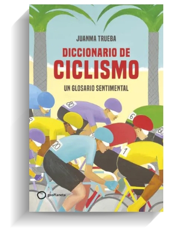 Portada del libro 'Diccionario de ciclismo', de Juanma Trueba. GEOPLANETA