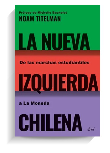 Portada del libro 'La nueva izquierda chilena', de Noam Titelman. ARIEL