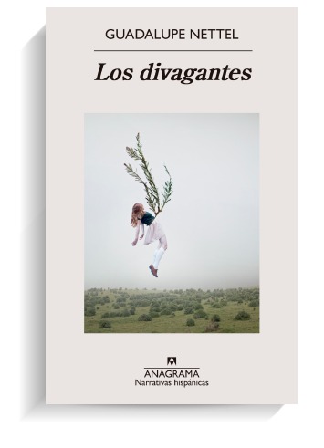 Portada del libro Los divagantes, de Guadalupe Nettel. ANAGRAMA