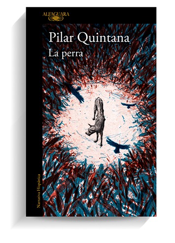 Portada del libro La perra de Pilar Quintana. ALFAGUARA