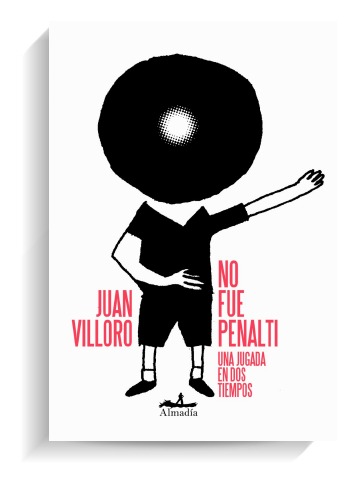 Portada del libro No fue penalti de Juan Villoro. ALMADÍA Portada del libro No fue penalti de Juan Villoro. ALMADÍA