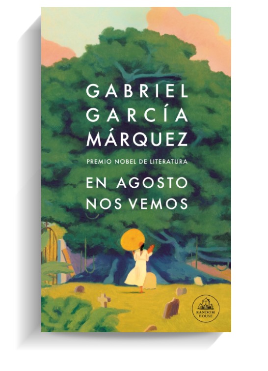 Portada del libro En agosto nos vemos de Gabriel García Márquez. RANDOM HOUSE Portada del libro En agosto nos vemos de Gabriel García Márquez. RANDOM HOUSE